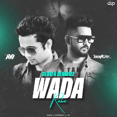 Wada Raha (Remix) Dj Nafizz x Dj Avi